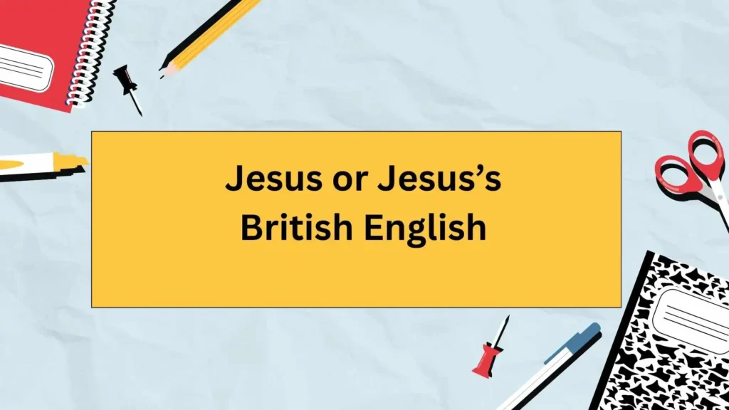 Jesus or Jesus’s British English
