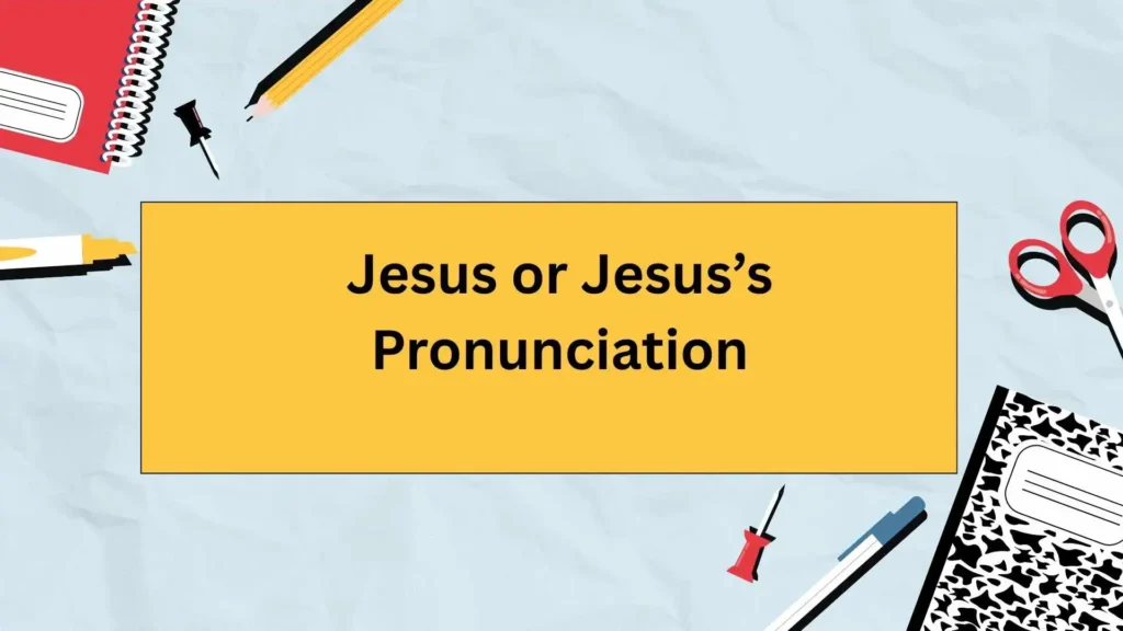 Jesus or Jesus’s Pronunciation