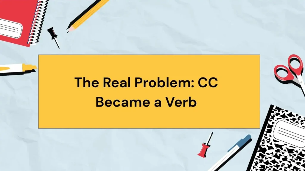 The Real Problem: CC Became a Verb