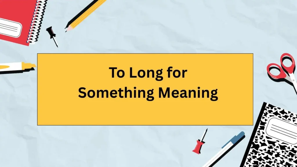 To Long for Something Meaning
