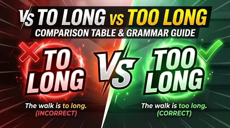 🆚 "To Long" vs "Too Long": Comparison Table