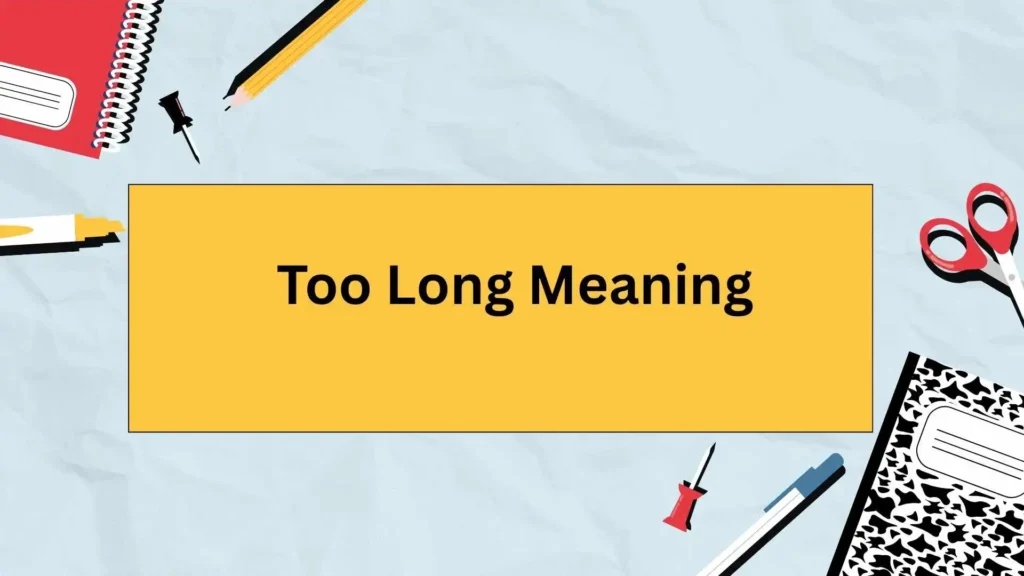 Too Long Meaning
