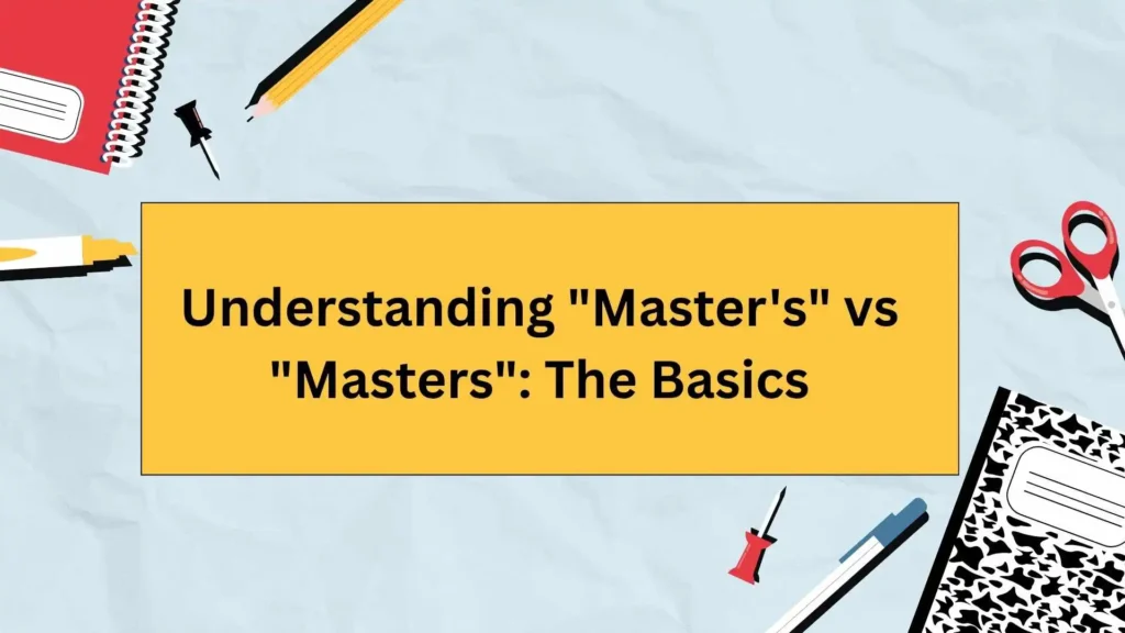 Understanding "Master's" vs "Masters": The Basics