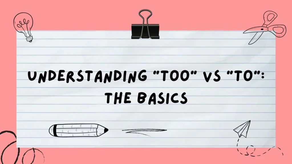 Understanding "Too" vs "To": The Basics