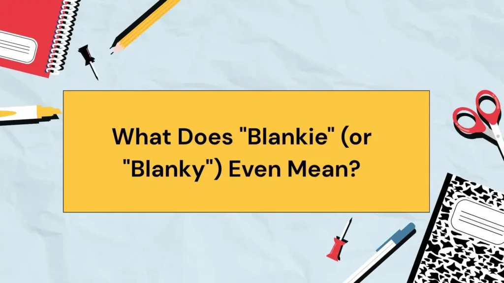 What Does "Blankie" (or "Blanky") Even Mean?