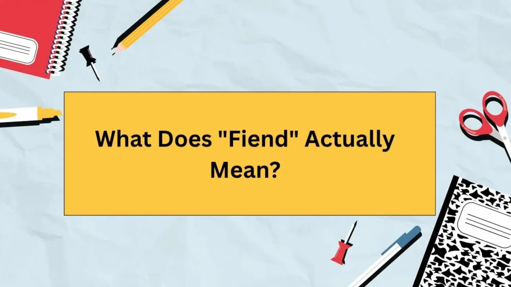 What Does "Fiend" Actually Mean?