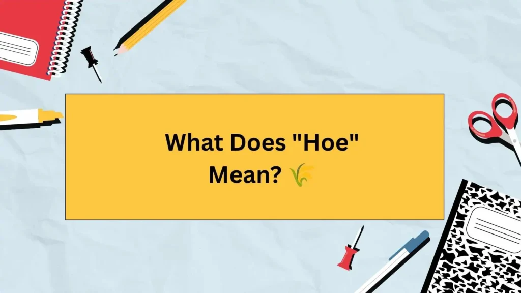 What Does "Hoe" Mean? 🌾