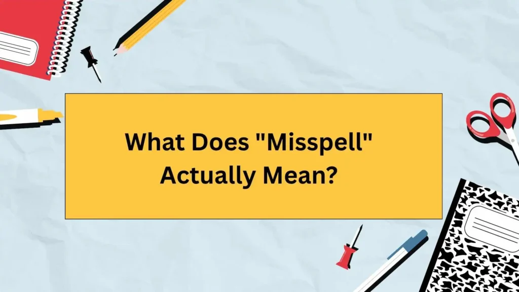What Does "Misspell" Actually Mean?