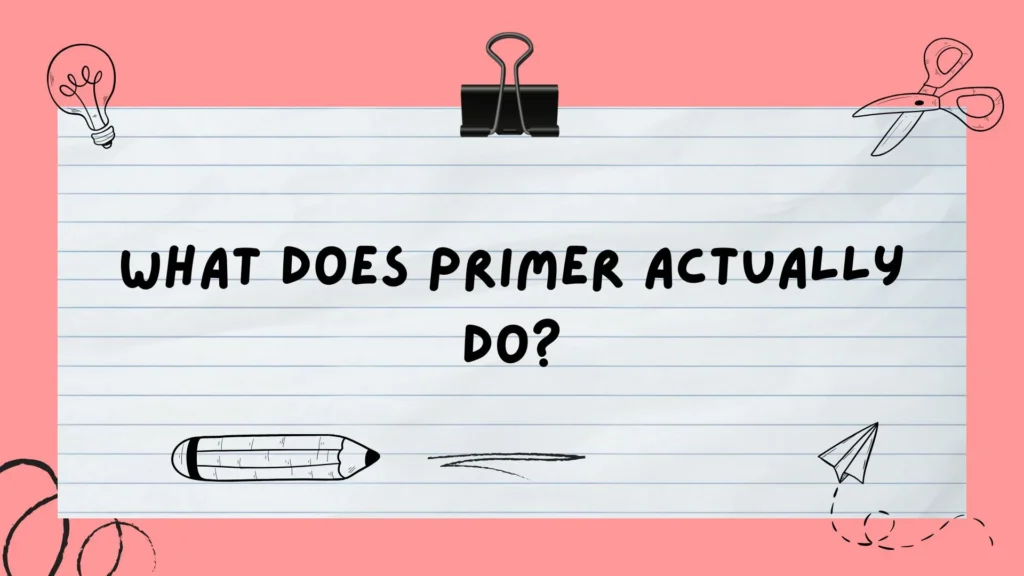 What Does Primer Actually Do?