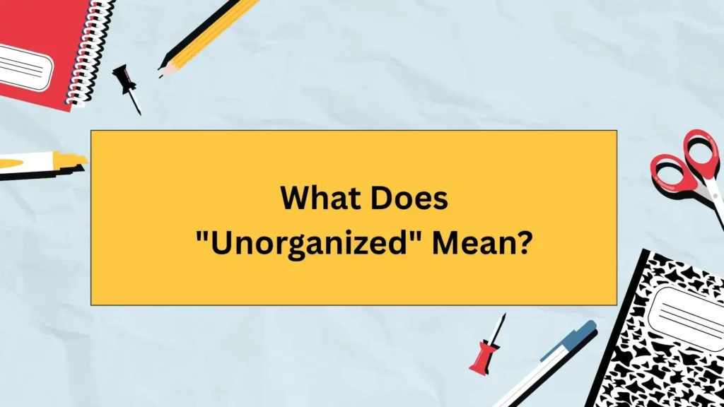 What Does "Unorganized" Mean?