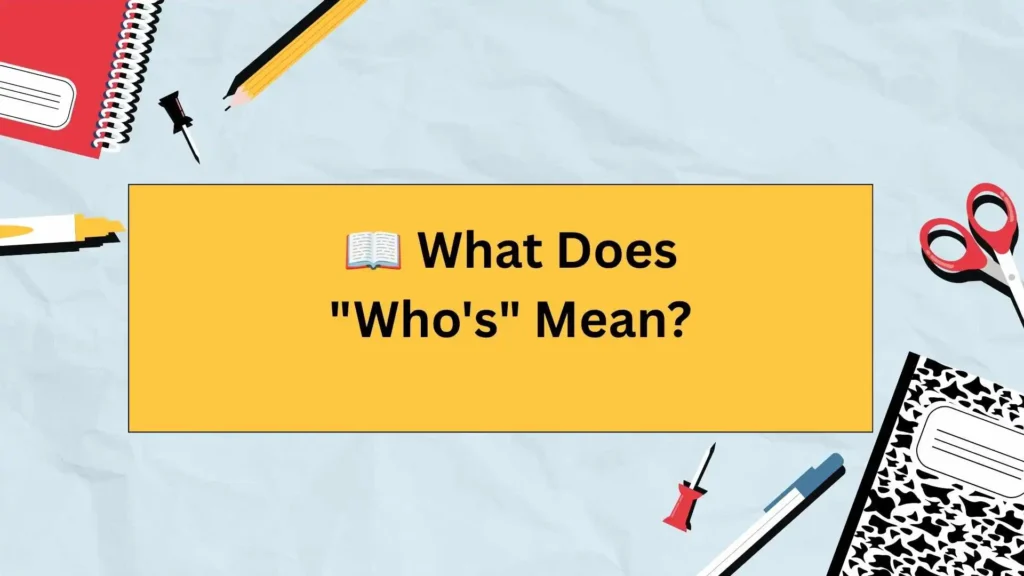 📖 What Does "Who's" Mean?