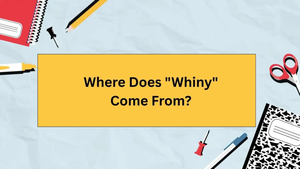 Where Does "Whiny" Come From?