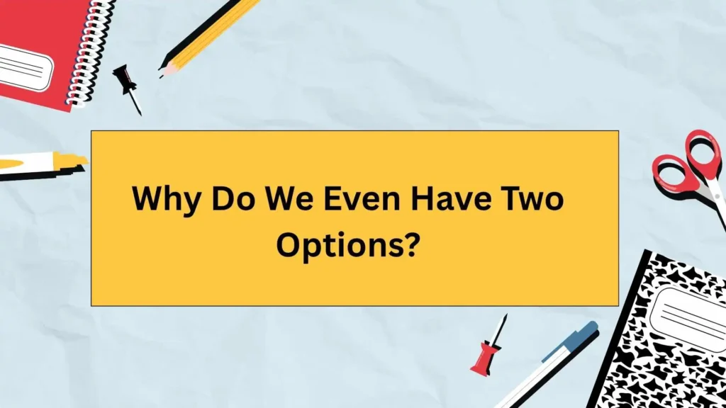 Why Do We Even Have Two Options?