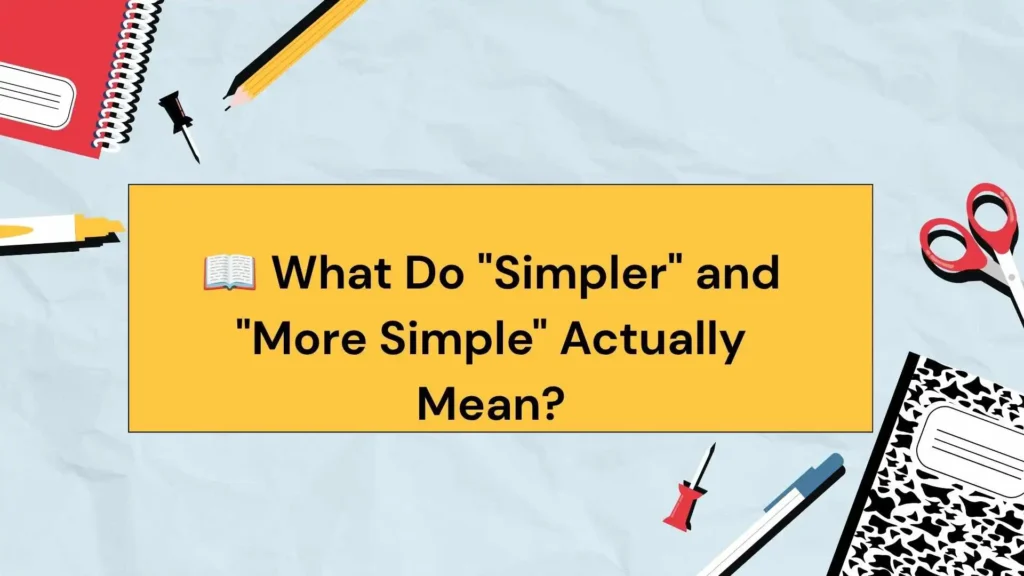 📖 What Do "Simpler" and "More Simple" Actually Mean?