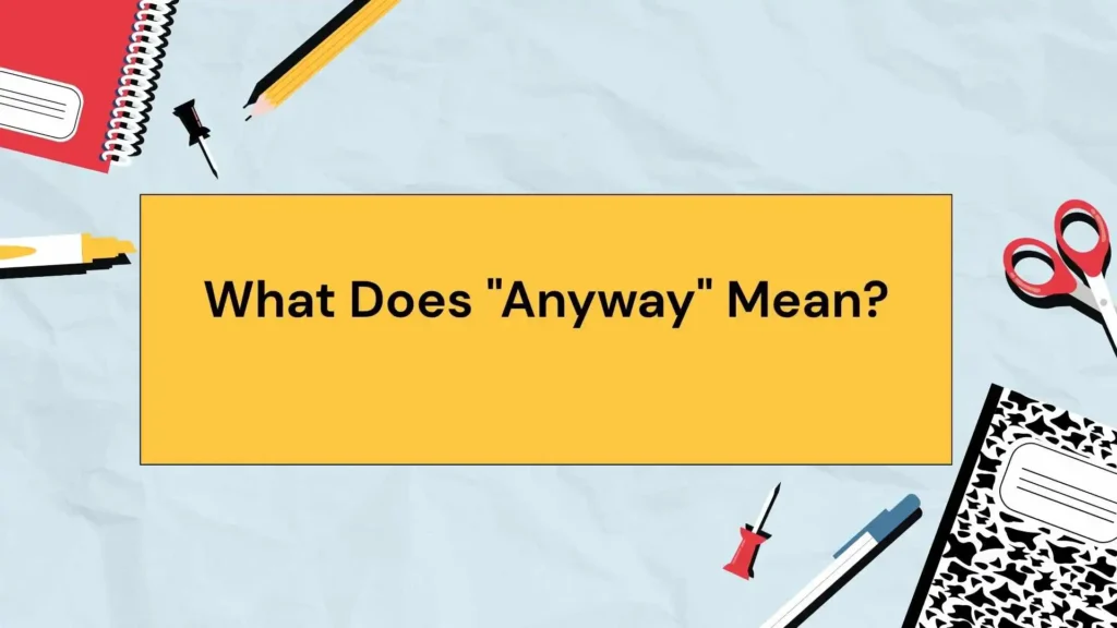 What Does "Anyway" Mean?