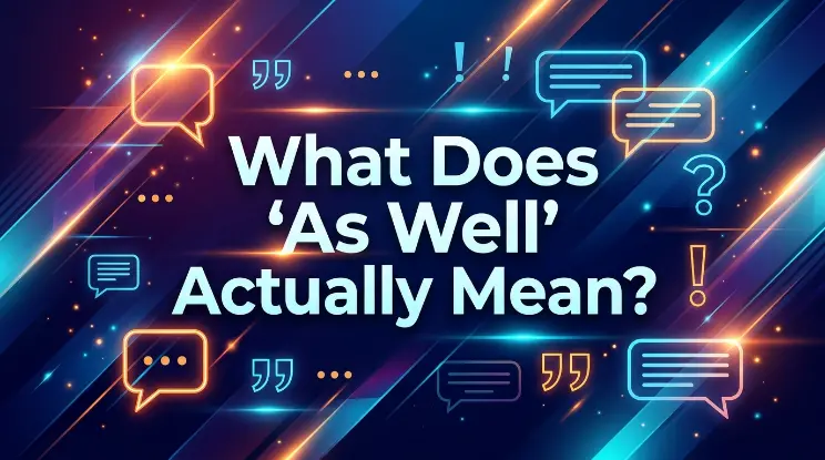 What Does "As Well" Actually Mean?