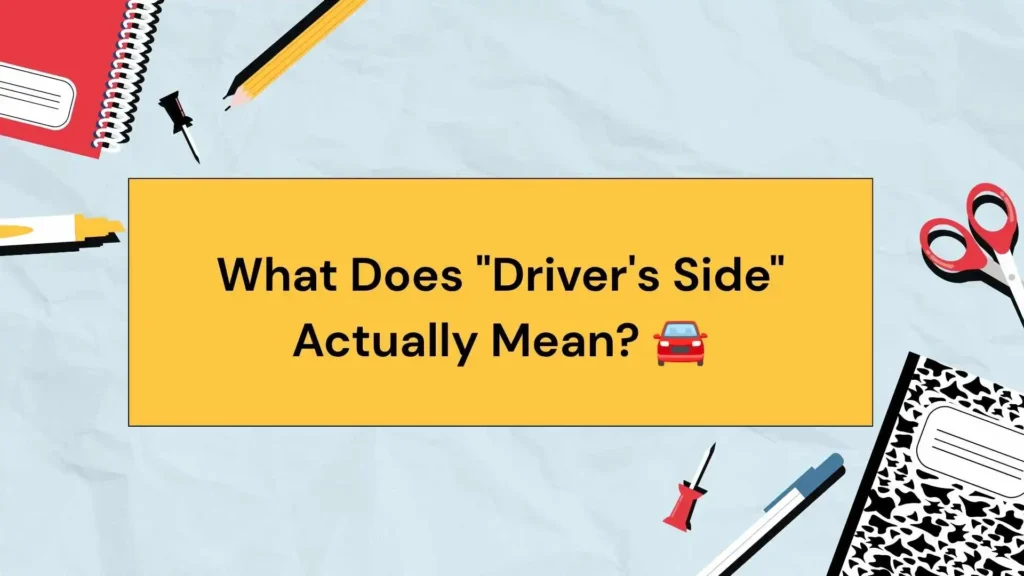 What Does "Driver's Side" Actually Mean? 🚘