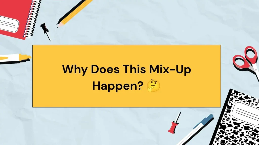 Why Does This Mix-Up Happen? 