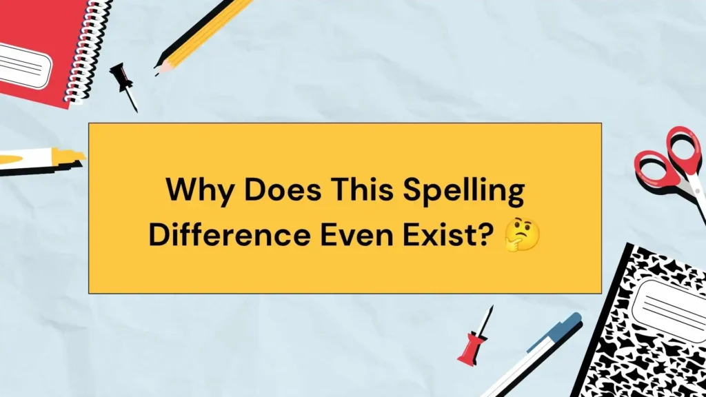 Why Does This Spelling Difference Even Exist? 🤔