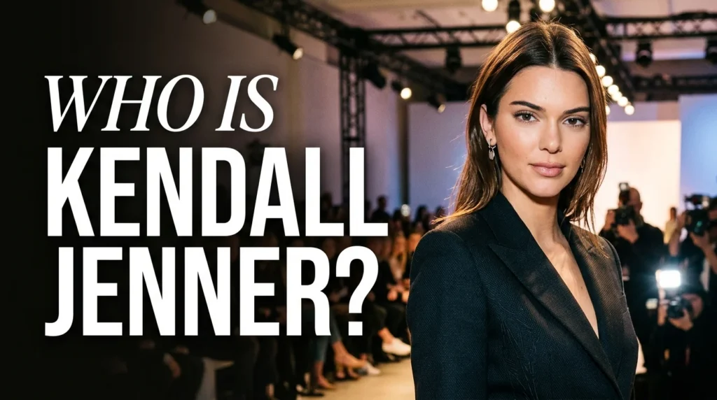 Who Is Kendall Jenner?