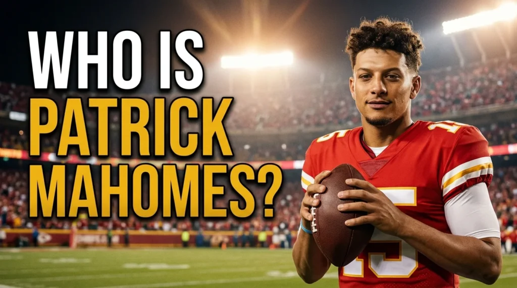 Who Is Patrick Mahomes?