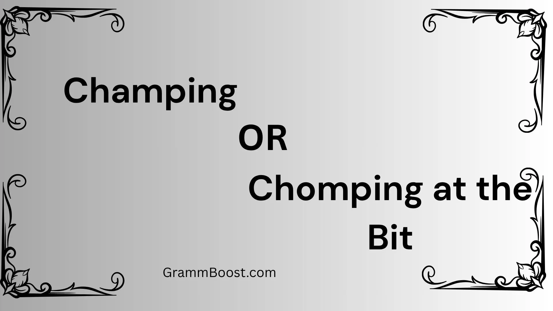 Champing or Chomping at the Bit