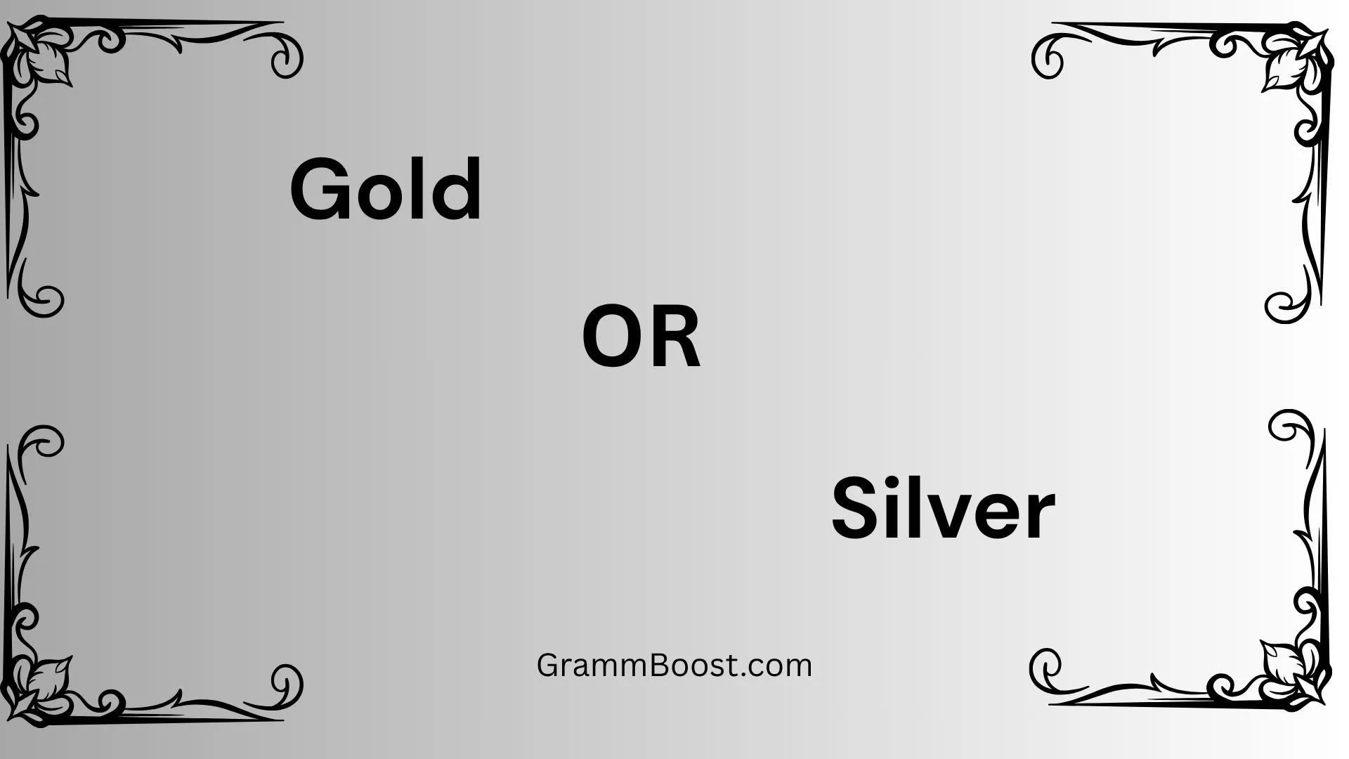 Gold or Silver