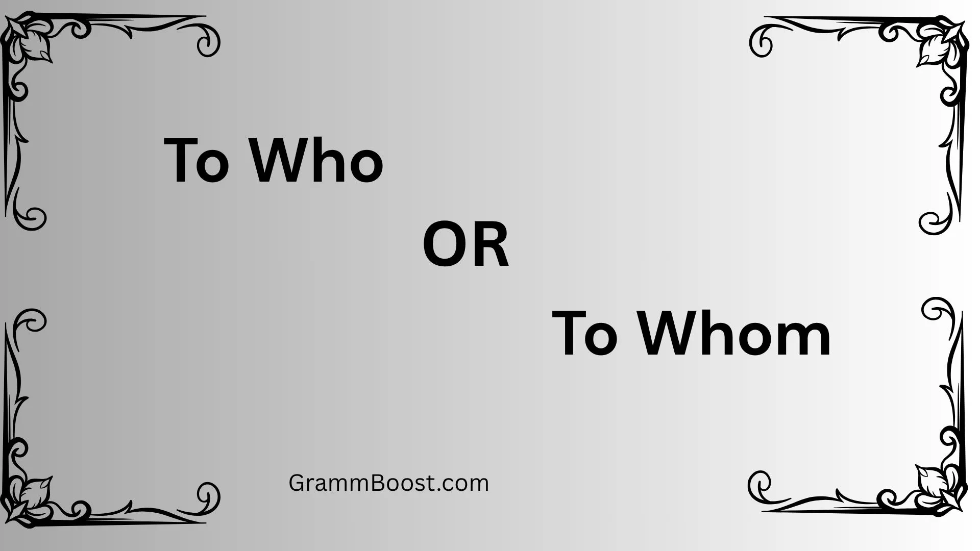 To Who or To Whom