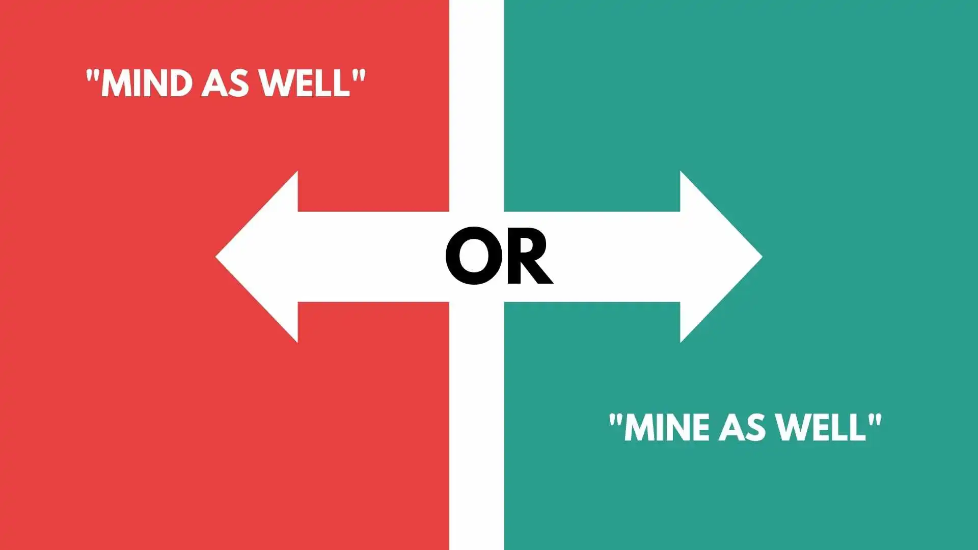 "Mind As Well" or "Mine As Well"