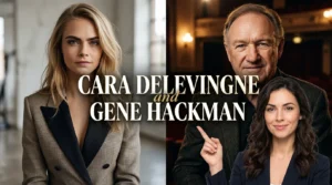 Cara Delevingne and Gene Hackman